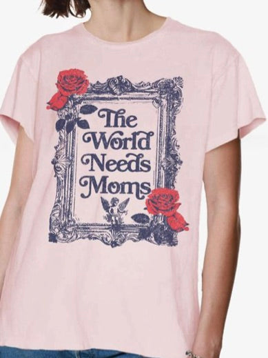 The World Needs Moms Tee